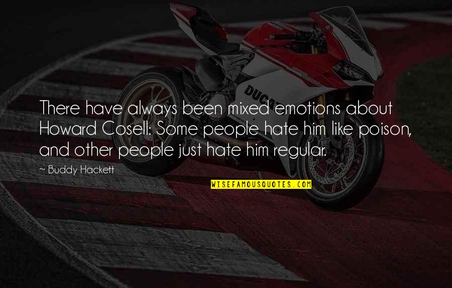 Meray Pass Tum Ho Quotes By Buddy Hackett: There have always been mixed emotions about Howard Meray Pass Tum Ho Quotes By Buddy Hackett: There have always been mixed emotions about Howard
