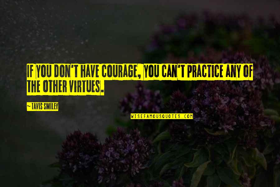 Mercadante And Company Quotes By Tavis Smiley: If you don't have courage, you can't practice