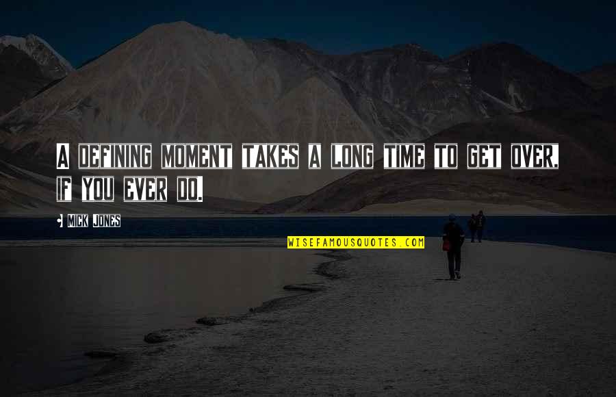 Mercadante Flute Quotes By Mick Jones: A defining moment takes a long time to