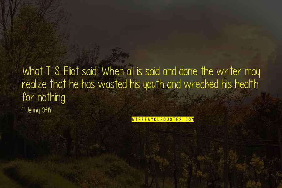 Mercadantes Quotes By Jenny Offill: What T. S. Eliot said: When all is Mercadantes Quotes By Jenny Offill: What T. S. Eliot said: When all is