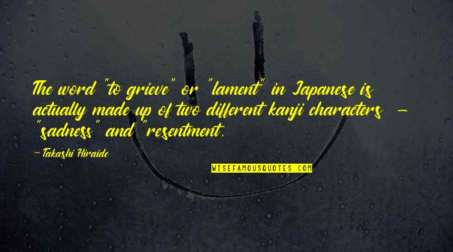 Mercadantes Quotes By Takashi Hiraide: The word "to grieve" or "lament" in Japanese Mercadantes Quotes By Takashi Hiraide: The word "to grieve" or "lament" in Japanese