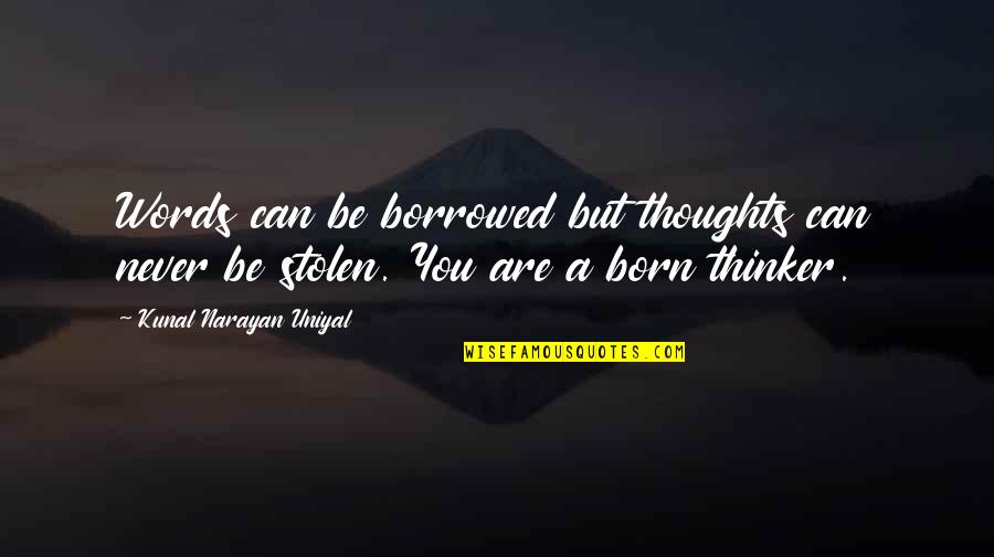 Mercadel California Quotes By Kunal Narayan Uniyal: Words can be borrowed but thoughts can never