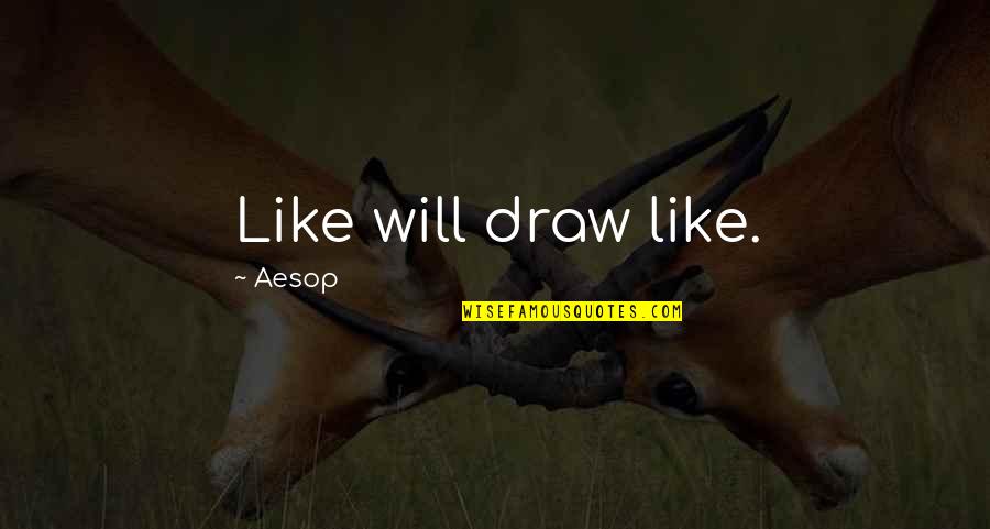 Mercadel Gives Quotes By Aesop: Like will draw like.