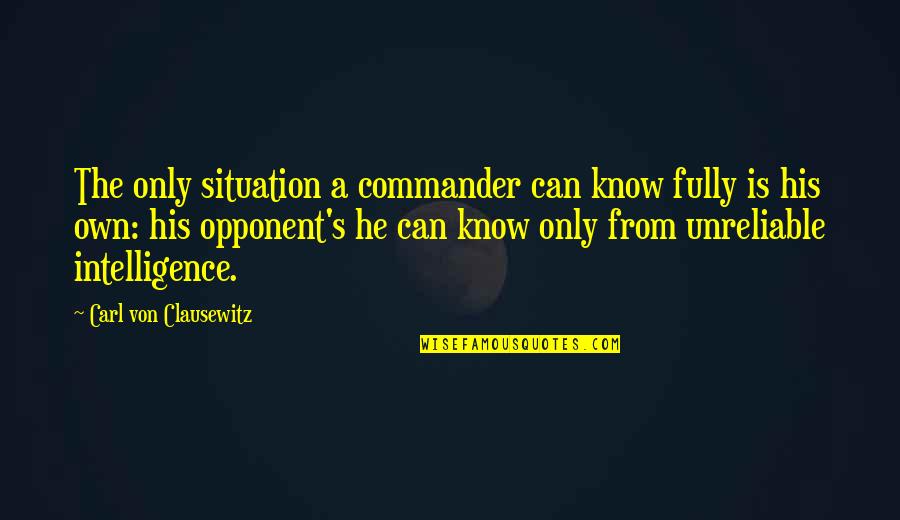 Mercaderes English Translation Quotes By Carl Von Clausewitz: The only situation a commander can know fully