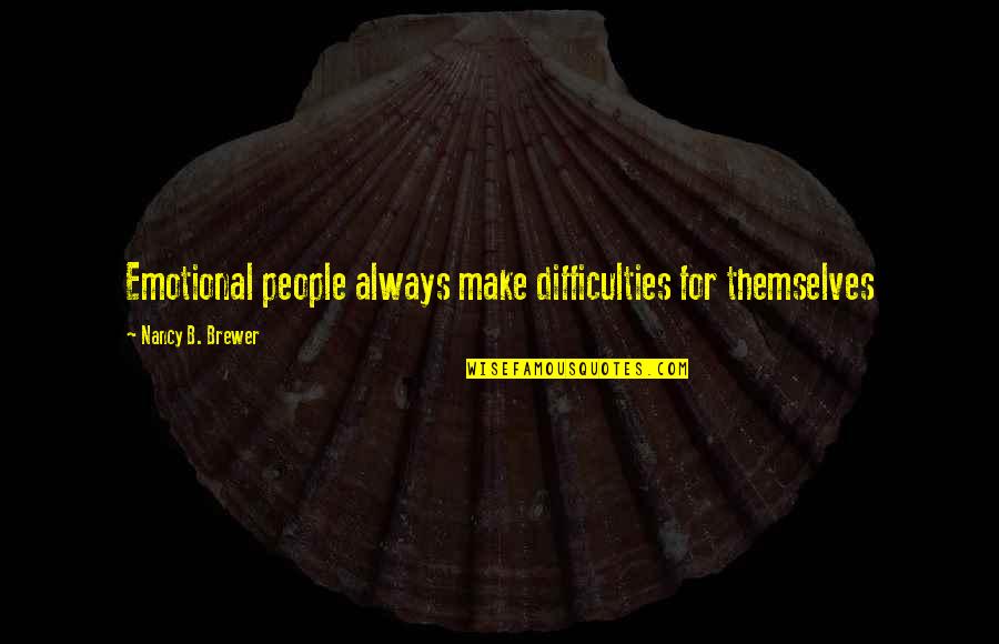 Mercadier Paris Quotes By Nancy B. Brewer: Emotional people always make difficulties for themselves Mercadier Paris Quotes By Nancy B. Brewer: Emotional people always make difficulties for themselves