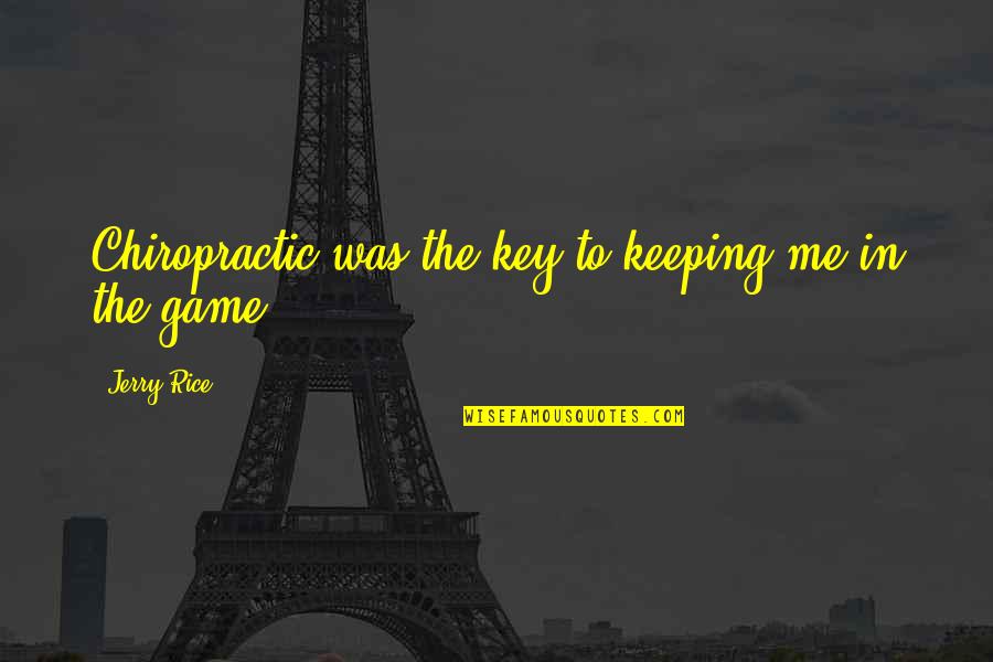 Mercadillo Pedreguer Quotes By Jerry Rice: Chiropractic was the key to keeping me in
