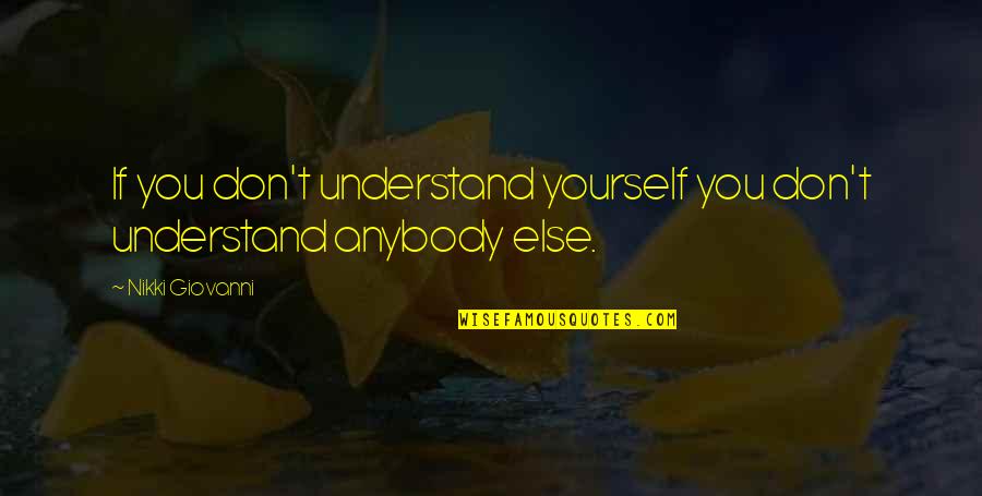 Mercadillo Pedreguer Quotes By Nikki Giovanni: If you don't understand yourself you don't understand