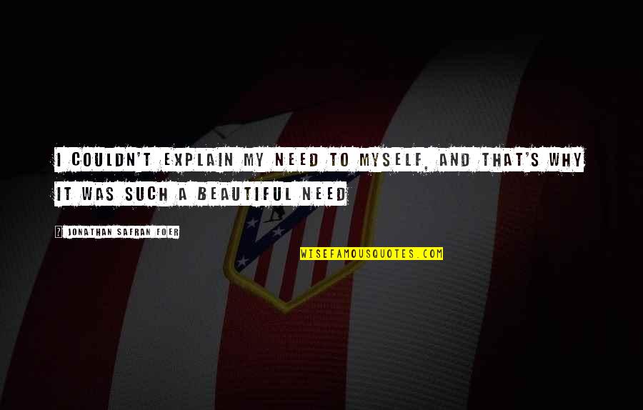 Mercadillo Vintage Quotes By Jonathan Safran Foer: I couldn't explain my need to myself, and Mercadillo Vintage Quotes By Jonathan Safran Foer: I couldn't explain my need to myself, and
