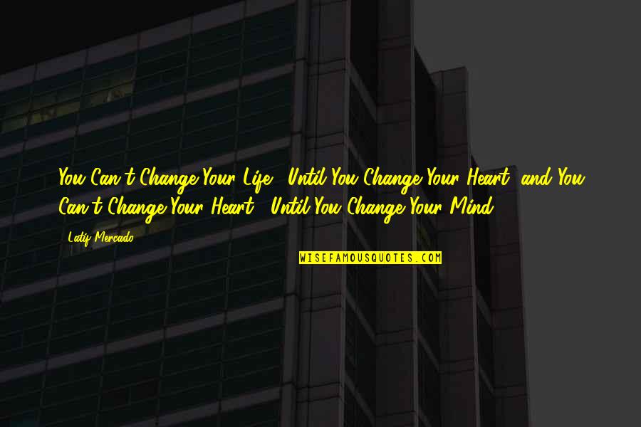 Mercado Quotes By Latif Mercado: You Can't Change Your Life... Until You Change