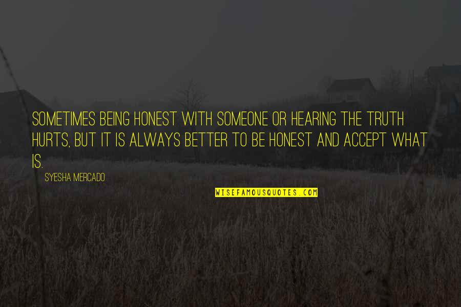 Mercado Quotes By Syesha Mercado: Sometimes being honest with someone or hearing the Mercado Quotes By Syesha Mercado: Sometimes being honest with someone or hearing the
