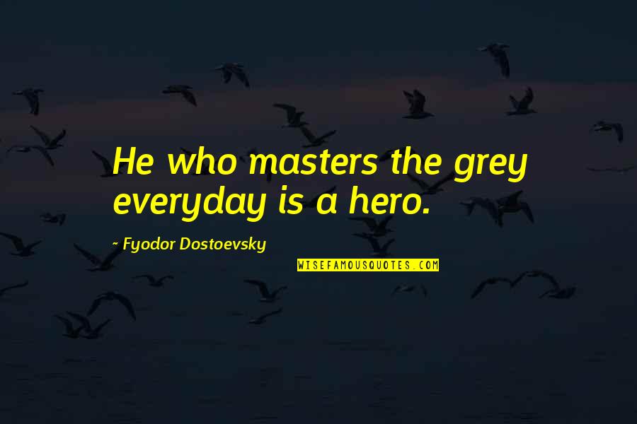 Mercadolibre Stock Quote Quotes By Fyodor Dostoevsky: He who masters the grey everyday is a Mercadolibre Stock Quote Quotes By Fyodor Dostoevsky: He who masters the grey everyday is a