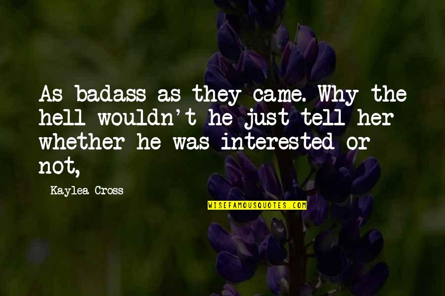 Mercadoria Apreendida Quotes By Kaylea Cross: As badass as they came. Why the hell