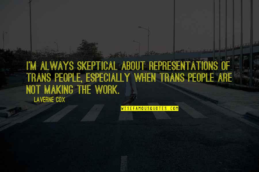 Mercalli Quotes By Laverne Cox: I'm always skeptical about representations of trans people, Mercalli Quotes By Laverne Cox: I'm always skeptical about representations of trans people,