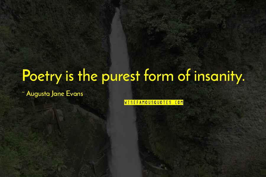 Mercantilism Vs Capitalism Quotes By Augusta Jane Evans: Poetry is the purest form of insanity. Mercantilism Vs Capitalism Quotes By Augusta Jane Evans: Poetry is the purest form of insanity.