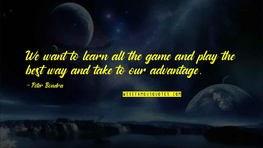 Mercantilisme Quotes By Peter Bondra: We want to learn all the game and