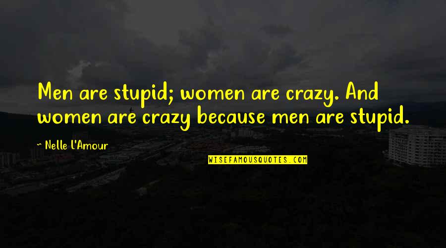Mercantilist Quotes By Nelle L'Amour: Men are stupid; women are crazy. And women