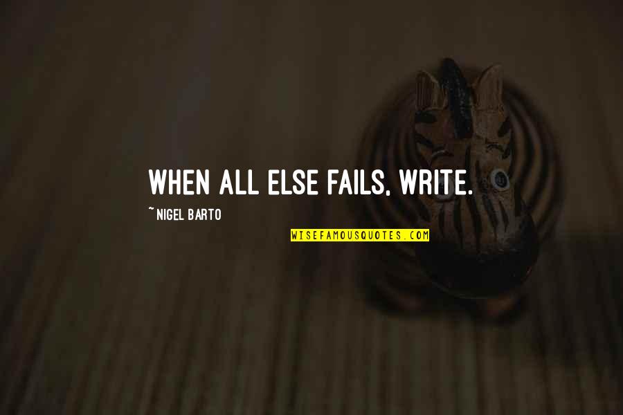Mercao Quotes By Nigel Barto: When all else fails, write.