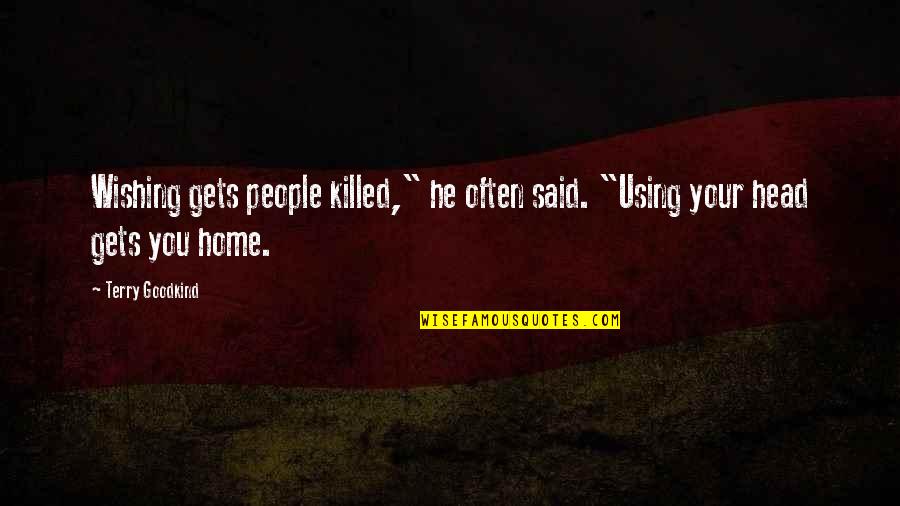 Mercato Foot Quotes By Terry Goodkind: Wishing gets people killed," he often said. "Using