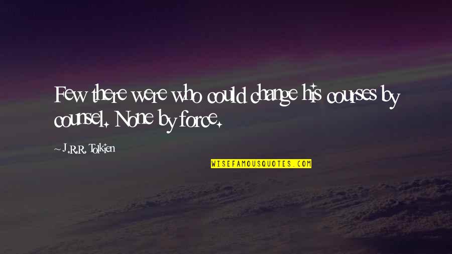 Mercatorial Quotes By J.R.R. Tolkien: Few there were who could change his courses