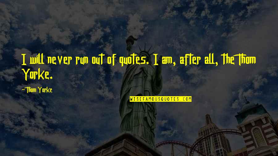 Merce Cunningham Chance Quotes By Thom Yorke: I will never run out of quotes. I