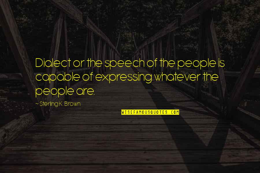 Mercearia Criativa Quotes By Sterling K. Brown: Dialect or the speech of the people is Mercearia Criativa Quotes By Sterling K. Brown: Dialect or the speech of the people is
