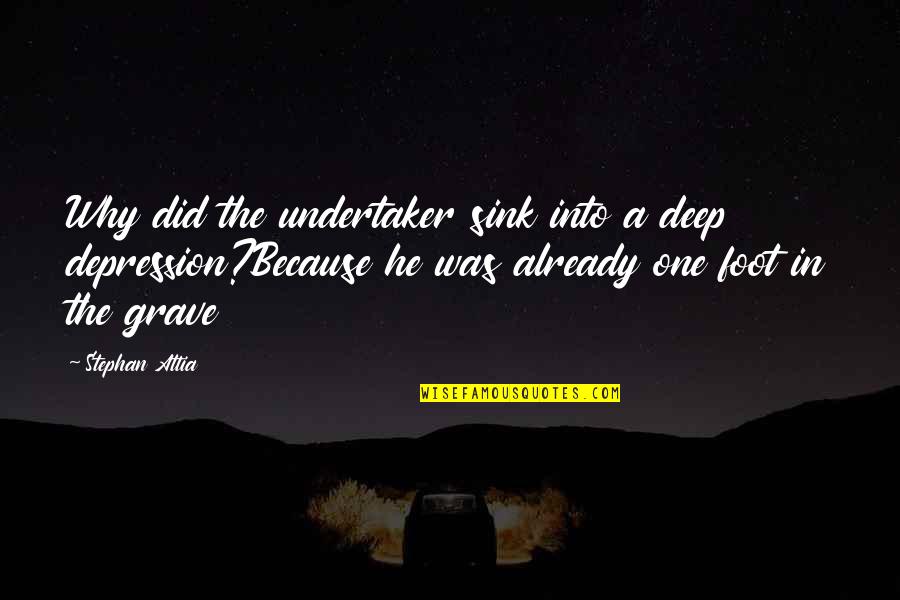 Mercede Quotes By Stephan Attia: Why did the undertaker sink into a deep