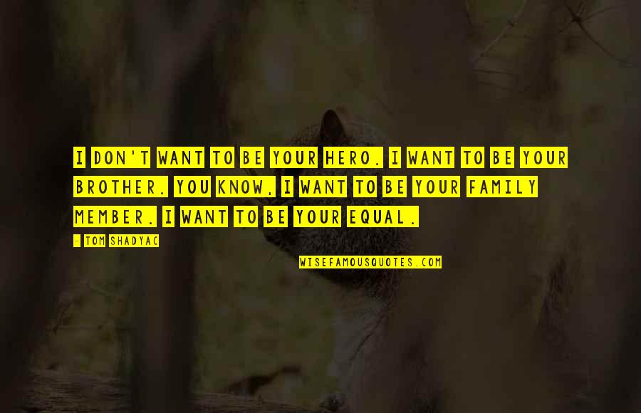 Mercede Quotes By Tom Shadyac: I don't want to be your hero. I Mercede Quotes By Tom Shadyac: I don't want to be your hero. I