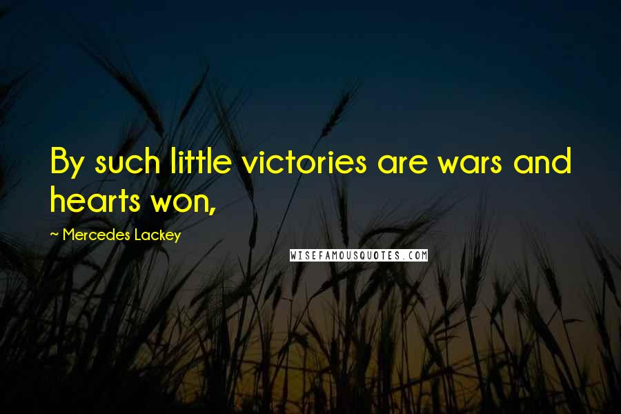 Mercedes Lackey quotes: By such little victories are wars and hearts won,