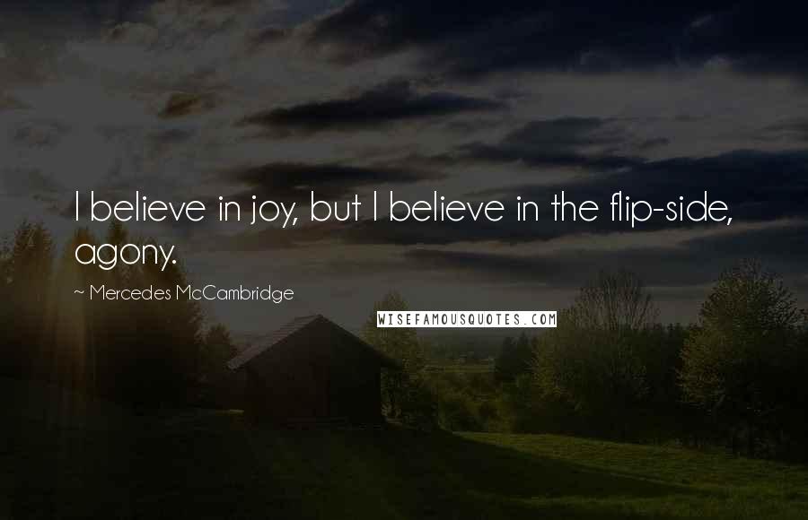 Mercedes McCambridge quotes: I believe in joy, but I believe in the flip-side, agony.