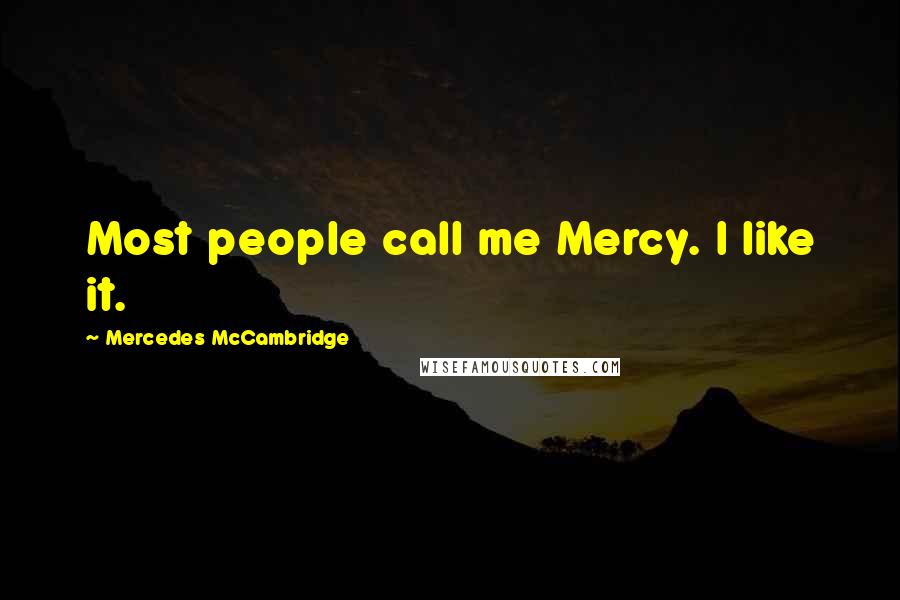 Mercedes McCambridge quotes: Most people call me Mercy. I like it.