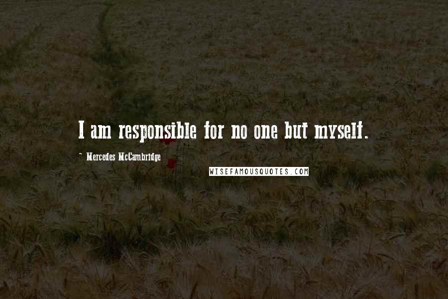 Mercedes McCambridge quotes: I am responsible for no one but myself.