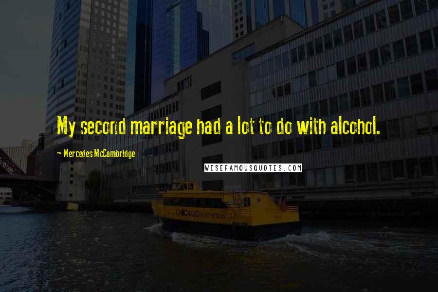 Mercedes McCambridge quotes: My second marriage had a lot to do with alcohol.