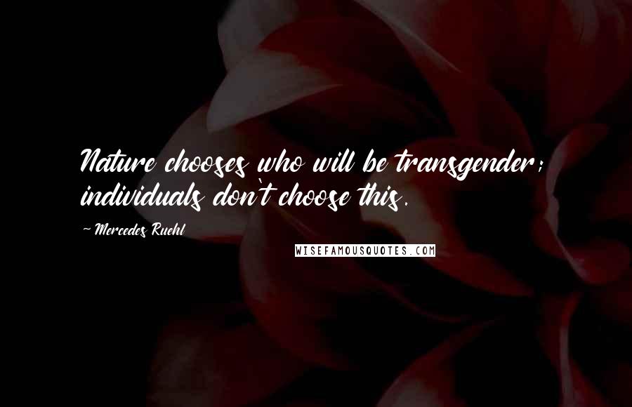 Mercedes Ruehl quotes: Nature chooses who will be transgender; individuals don't choose this.