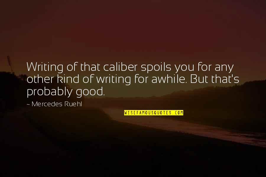 Mercedes's Quotes By Mercedes Ruehl: Writing of that caliber spoils you for any