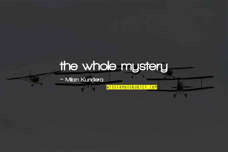 Mercedita Letra Quotes By Milan Kundera: the whole mystery