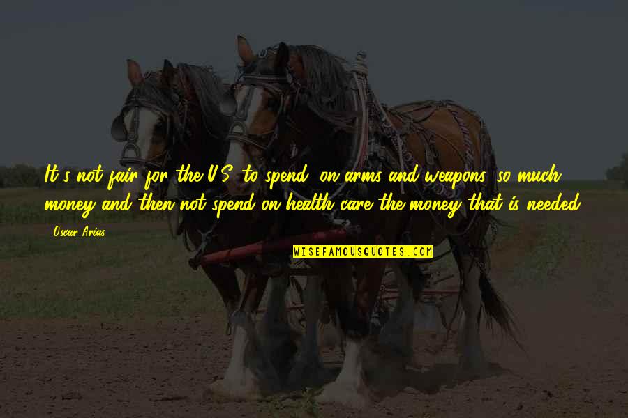 Mercein Jackson Quotes By Oscar Arias: It's not fair for the U.S. to spend, Mercein Jackson Quotes By Oscar Arias: It's not fair for the U.S. to spend,
