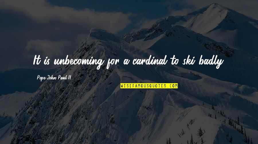 Mercein Jackson Quotes By Pope John Paul II: It is unbecoming for a cardinal to ski Mercein Jackson Quotes By Pope John Paul II: It is unbecoming for a cardinal to ski