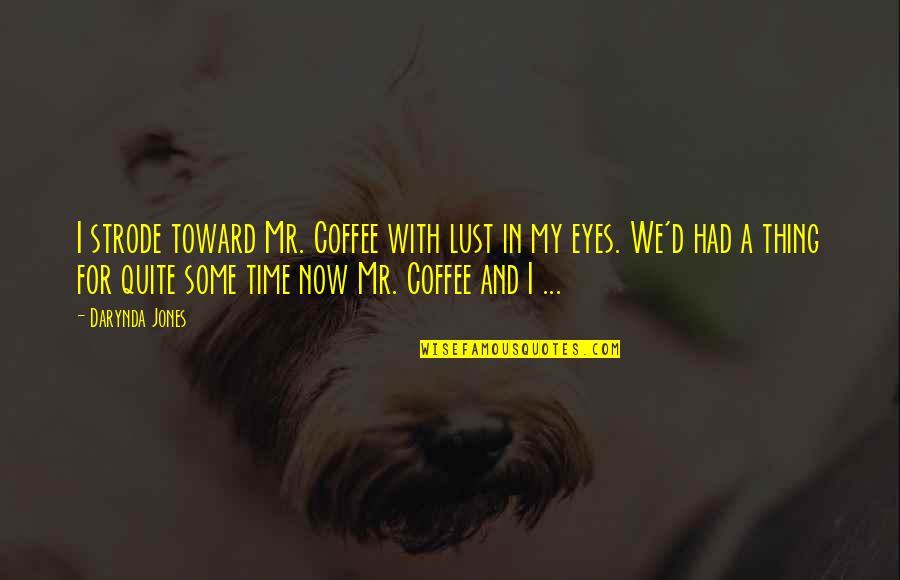 Mercek Far Motor Quotes By Darynda Jones: I strode toward Mr. Coffee with lust in
