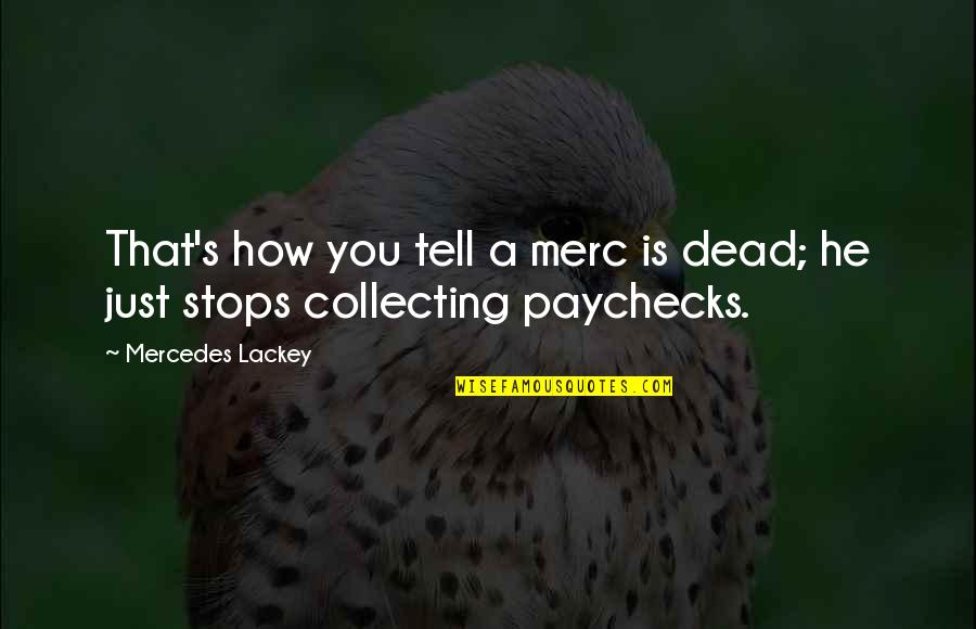 Mercenaries 2 Quotes By Mercedes Lackey: That's how you tell a merc is dead;