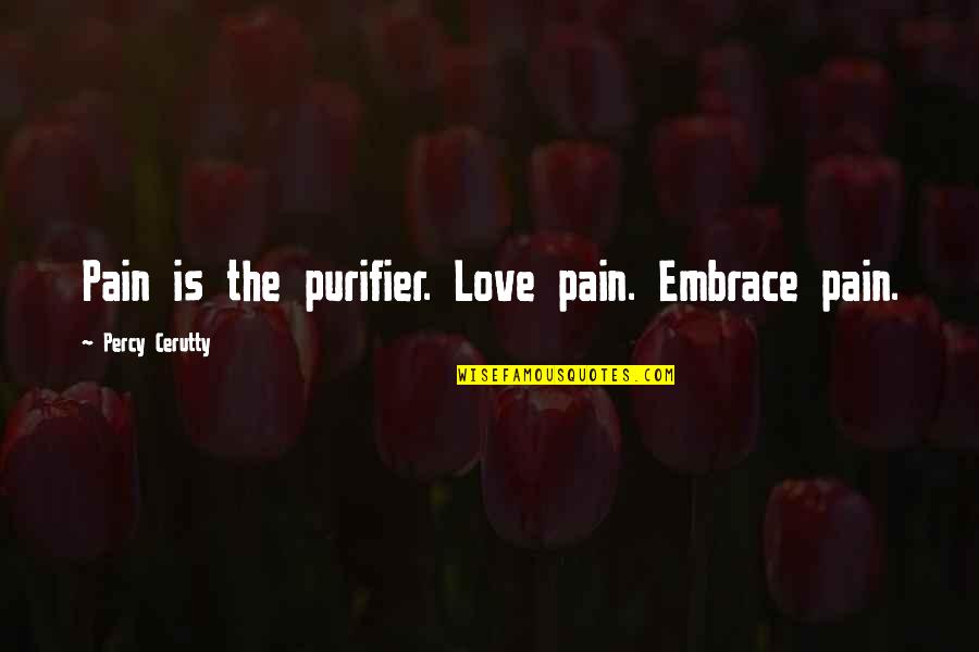 Mercenaries Movie Quotes By Percy Cerutty: Pain is the purifier. Love pain. Embrace pain.