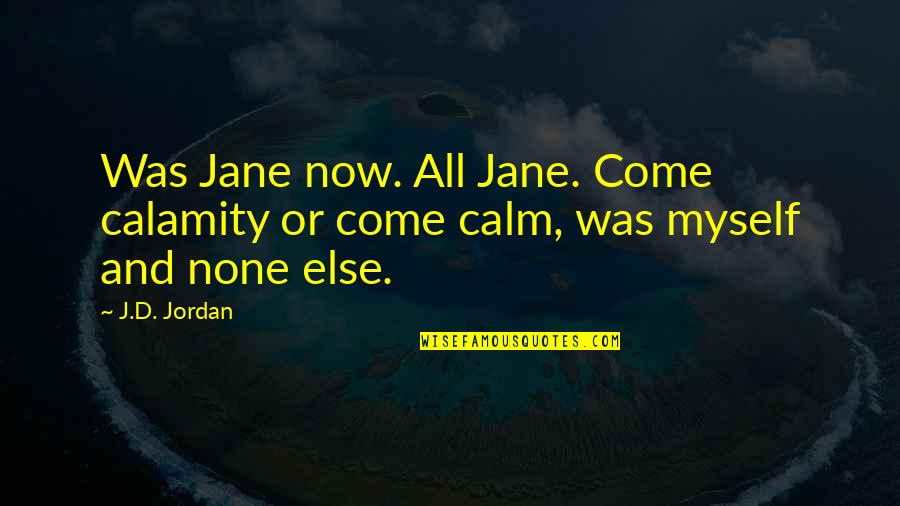 Mercenarios Actores Quotes By J.D. Jordan: Was Jane now. All Jane. Come calamity or