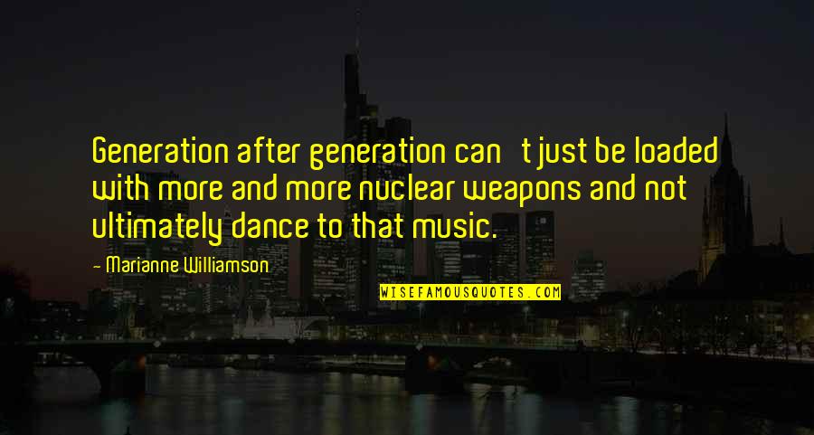 Mercenarios Definicion Quotes By Marianne Williamson: Generation after generation can't just be loaded with