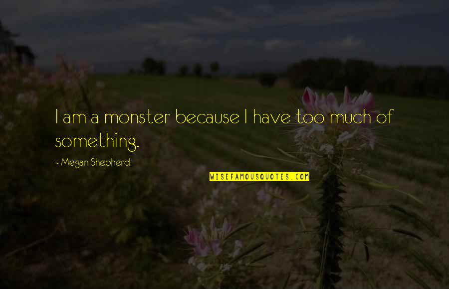 Mercenarios Definicion Quotes By Megan Shepherd: I am a monster because I have too