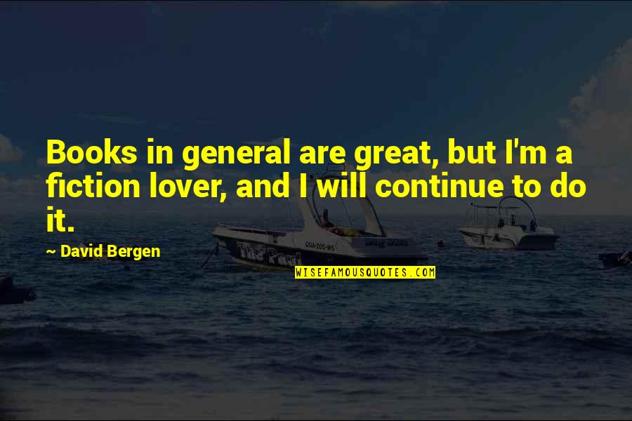 Mercenarios Significado Quotes By David Bergen: Books in general are great, but I'm a