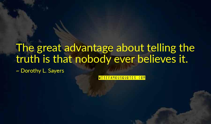 Mercenary Kings Quotes By Dorothy L. Sayers: The great advantage about telling the truth is Mercenary Kings Quotes By Dorothy L. Sayers: The great advantage about telling the truth is