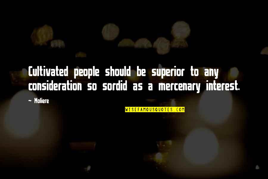 Mercenary Quotes By Moliere: Cultivated people should be superior to any consideration