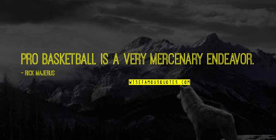 Mercenary Quotes By Rick Majerus: Pro basketball is a very mercenary endeavor.