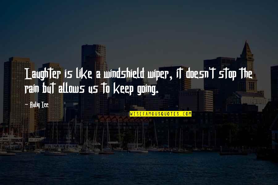 Mercer Infection Quotes By Auliq Ice: Laughter is like a windshield wiper, it doesn't Mercer Infection Quotes By Auliq Ice: Laughter is like a windshield wiper, it doesn't