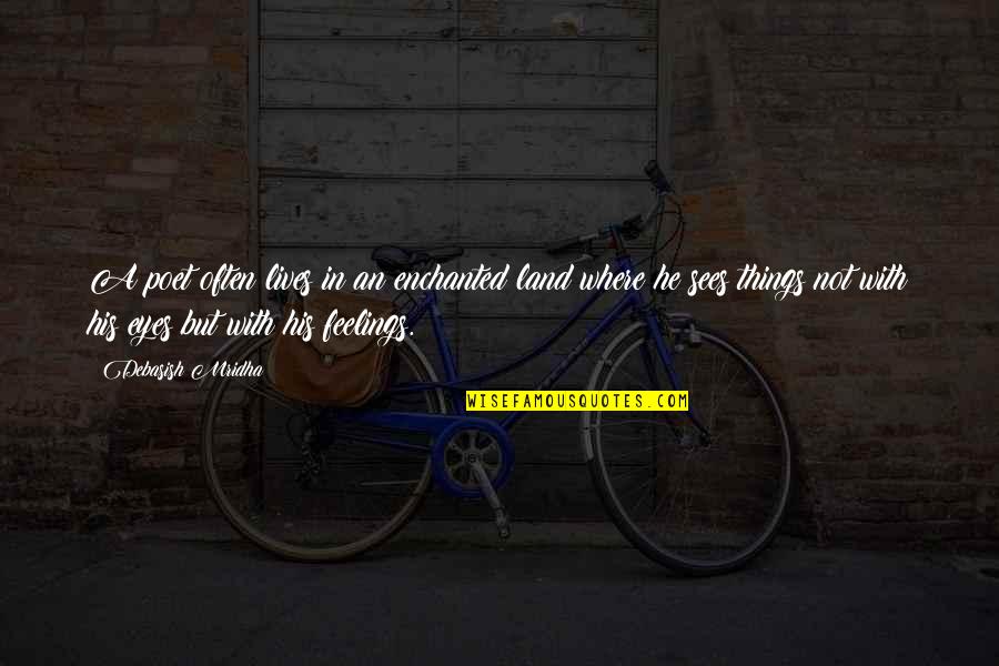 Mercer Infection Quotes By Debasish Mridha: A poet often lives in an enchanted land Mercer Infection Quotes By Debasish Mridha: A poet often lives in an enchanted land