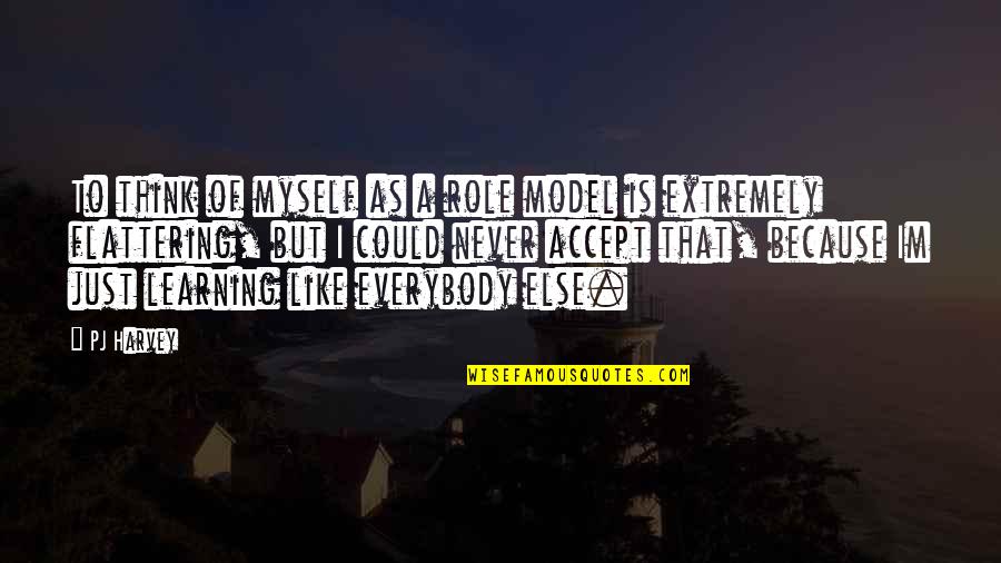 Mercer Infection Quotes By PJ Harvey: To think of myself as a role model Mercer Infection Quotes By PJ Harvey: To think of myself as a role model
